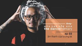 EP03: Âm thanh của tương lai // Múa Sạp Xoè Hoa - 'The Dancementary'