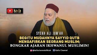 Begitu Mudahnya Sayyid Qutb mengafirkan Seorang Muslim; Bongkar Ajaran Ikhwanul Muslimin!