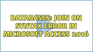 Databases: JOIN ON syntax error in Microsoft Access 2016 (2 Solutions!!)