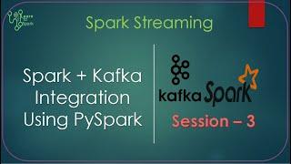 Spark Streaming | Spark + Kafka Integration with Demo | Using PySpark | Session - 3 | LearntoSpark