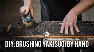DIY: Brushing Yakisugi "Shou Sugi Ban" by Hand