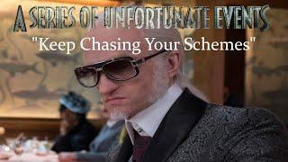 A Series of Unfortunate Events: "Keep Chasing Your Schemes"