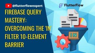 @Firebase Query Mastery: Overcoming the 'IN' Filter 10-Element Barrier in @FlutterFlow