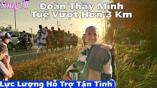 Sáng Sớm 9/1 Đoàn Thầy Minh Tuệ Vượt Hơn 3 Km Lực Lượng Hỗ Trợ Tận Tình! Phật Tử Thái May Mắn