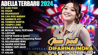 ILMU PADI - SIGAR - NGANGGUR - BUKAN YANG PERTAMA - DIFARINA INDRA - ADELLA FULL ALBUM TERBARU 2024