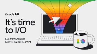 It’s time to I/O