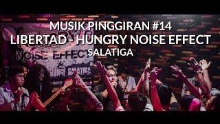 LIBERTAD-HUNGRY NOISE EFFECT SALATIGA "MUSIK PINGGIRAN #14"