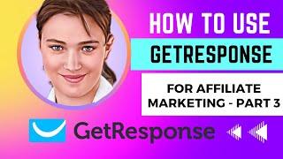 How To Use GETRESPONSE For Affiliate Marketing - [PART 3]