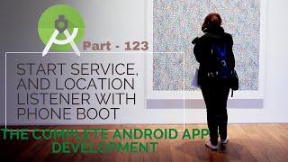 Start service, and Location Listener with phone boot | The Complete Android App Development|Part 123