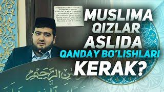 Muslima Qizlar, Aslida Qanday, bo'lishlari kerak,Islomjon Domladan juda Tasirli, Maruza.