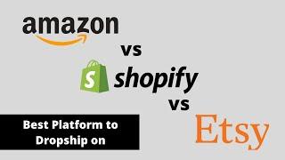 Shopify vs Etsy vs Amazon | Pros and Cons | Dropshipping