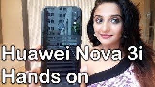 Huawei Nova 3i Hands on Review - Features, specs, camera and price in india