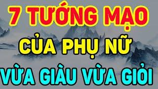 Cổ Nhân Chỉ Rõ 7 TƯỚNG MẠO Của PHỤ NỮ Vừa CÓ PHÚC Vừa GIÀU CÓ, Đời RẤT SƯỚNG| NTG