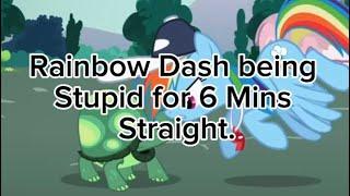 Rainbow Dash Being Stupid for 6+ Mins Straight.