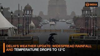 Delhi's Weather Update: Widespread Rainfall and Temperature Drops to 12°C | DD News