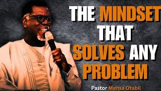 THE MINDSET THAT SOLVES ANY PROBLEM (MUST WATCH) | Mensa Otabil Sermons