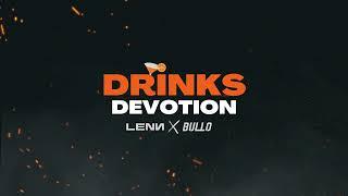 Drinks Devotion (LENN x BULLO Edit)