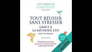 Tout réussir sans stresser grâce à la méthode ZTD. Leo Babauta