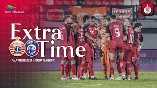 EXTRA TIME | Persija vs Arema FC [Piala Presiden 2024]