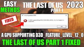 The Last of Us Part 1: Fix A GPU supporting D3D_FEATURE_LEVEL_12_0 or higher is required