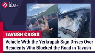 Vehicle With the Yerkrapah Sign Drives Over Residents Who Blocked the Road in Tavush