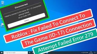 Roblox : Fix Failed To Connect To The Game (ID -17) Connection Attempt Failed Error (Error Code 279)
