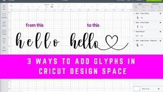 How to Add Glyphs and Flourishes to Fonts in Cricut Design Space (3 DIFFERENT WAYS)