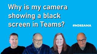 #M365AMA Why is my camera showing a black screen in Teams?