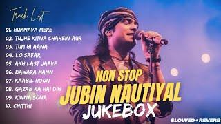 Best of Jubin Nautiyal 2024 | Bollywood Hits Songs | Jubin Nautiyal Jukebox Songs [Slowed+Reverb]