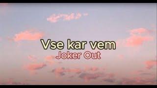 Joker Out - Vse kar vem (lyrics + english translation)