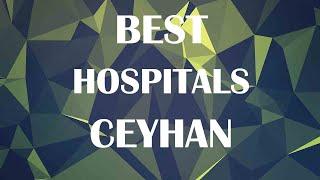 Hospitals and Clinics in Ceyhan, Turkey