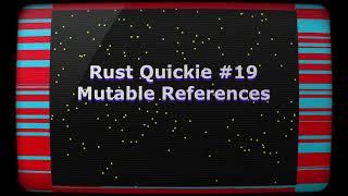 Rust Quickie #19 - Mutable References