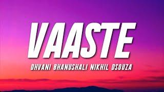 VAASTE  - Dhvani Bhanushali, Nikhil D'souza (Lyrics) | Tanishk Bagchi |  | Bhushan Kumar