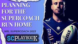 SC Playbook - NRL Supercoach 2023, planning for the run home