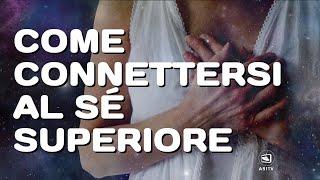 Come imparare a connettersi al Sé Superiore: questo video ti guida a farlo