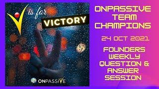 #ONPASSIVE TEAM CHAMPIONS - 24 OCT - WEEKLY QUESTION & ANSWER SESSION