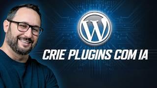 Veja Como eu Crio Plugins para WordPress com Inteligência Artificial