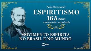 #05  Movimento Espírita no Brasil e no Mundo | Série Documental ESPIRITISMO 165 Anos