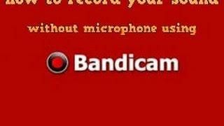 HOW TO RECORD YOUR SOUND IN BANDICAM WITHOUT MICROPHONE