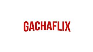 Gachaflix!