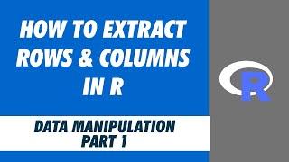 How to Extract Rows and Columns in R | Data Manipulation in R (Part 1) | R tutorial for Beginners