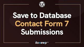 How to Save to Database Contact Form 7 Submissions - WordPress Basics in 2022