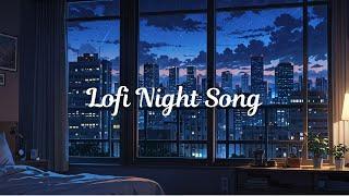 Lofi Night Song Late Night Relaxation- Soothing Lofi Rhythms