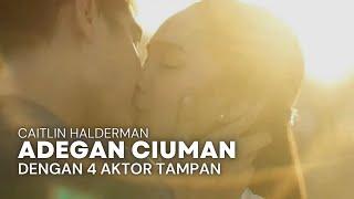 Adegan Ciuman Caitlin Halderman Dengan 4 Aktor Tampan