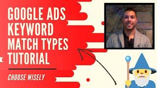 Google Ads Match Types: Adwords Match Types Best Practices