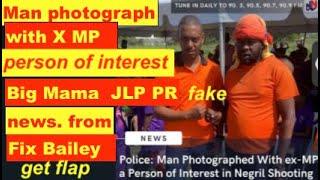 Man photograph with X PNP MP, person of interest. Big Mama fake JLP PR from Fix Bailey just flap