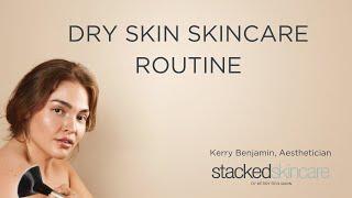 Dry Skin Skincare Routine by Aesthetician Kerry Benjamin - StackedSkincare