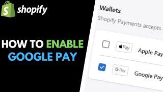 Shopify: How to Enable Google Pay in Shopify Payments