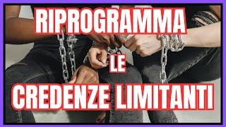 TROVA LE TUE CREDENZE LIMITANTI. riprogrammazione mentale accellerata