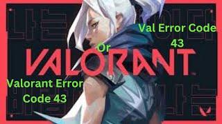 How to Fix Valorant Has Encountered a Connection Error Code VAL 43